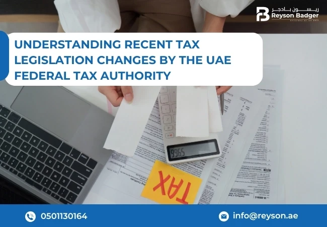 Understanding Recent Tax Legislation Changes by the UAE Federal Tax Authority